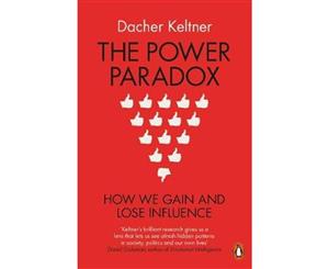 The Power Paradox  How We Gain and Lose Influence