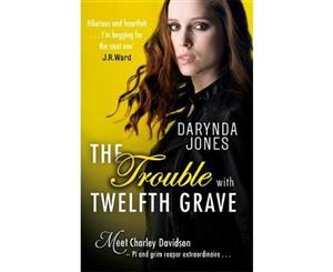 The Trouble With Twelfth Grave  Charley Davidson Series  Book 12