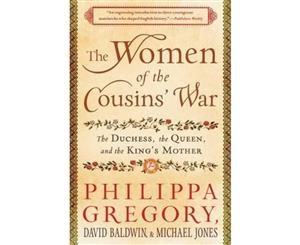 The Women of the Cousins' War  The Duchess the Queen and the King's Mother