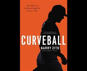 Curveball  How Failure On The Mound Taught Me Success In Life