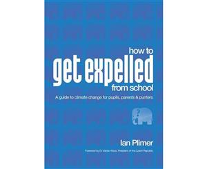 How To Get Expelled From School  A Guide to Climate Change for Pupils Parents and Punters