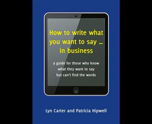 How to Write What You Want to Say... in Business