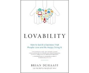 Lovability  How to Build a Business That People Love and Be Happy Doing It