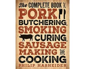 The Complete Book of Pork Butchering Smoking Curing Sausage Making and Cooking