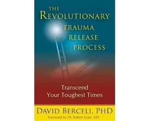 The Revolutionary Trauma Release Process  Transcend Your Toughest Times