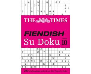 The Times Fiendish Su Doku  Book 10  200 Challenging Su Doku Puzzles