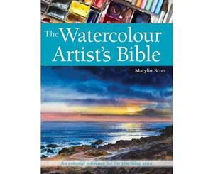 The Watercolour Artist's Bible  An Essential Reference for the Practising Artist