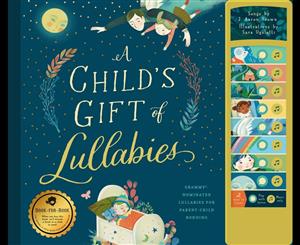 A Child's Gift of Lullabies  A Book of Grammy-Nominated Songs for Magical Bedtimes