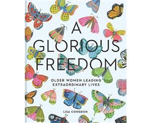 A Glorious Freedom  Older Women Living Extraordinary Lives