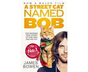 A Street Cat Named Bob  How One Man and His Cat Found Hope on the Streets