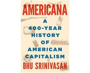 Americana  A 400-Year History of American Capitalism