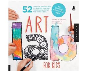 Art Lab for Kids  52 Creative Adventures in Drawing Painting Printmaking Paper and Mixed Media-For Budding Artists of All Ages