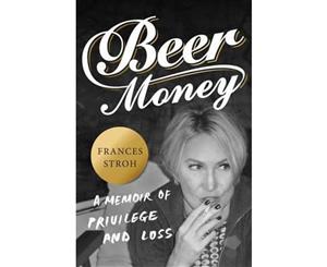 Beer Money  A Memoir of Privilege and Loss and the Decline of a Detroit Dynasty