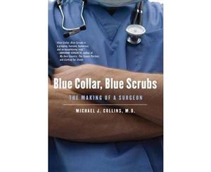 Blue Collar Blue Scrubs  The Making of a Surgeon