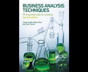 Business Analysis Techniques  99 Essential Tools for Success  2nd Edition