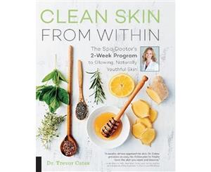 Clean Skin from Within  The Spa Doctor's Two-Week Program to Glowing Naturally Youthful Skin