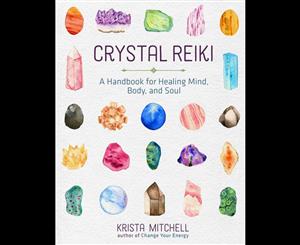 Crystal Reiki  Handbook for Healing Mind Body and Soul