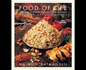 Food of Life -- 25th Anniversary Edition  Ancient Persian & Modern Iranian Cooking & Ceremonies