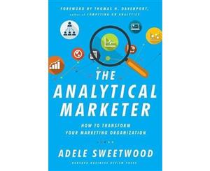 The Analytical Marketer  How to Transform Your Marketing Organization