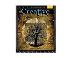 The Creative Photographer By Catherine Anderson