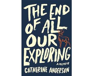 The End of All Our Exploring  A Memoir