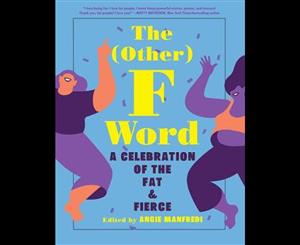 The (Other) F Word  A Celebration of the Fat & Fierce