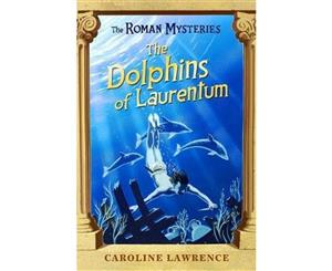 The Roman Mysteries The Dolphins of Laurentum  Book 5