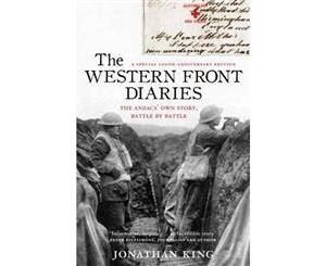 The Western Front Diaries  the Anzacs' Own Story Battle by Battle [Revised Edition]