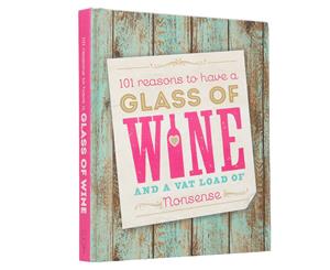 101 Reasons To Have A Glass Of Wine & A Vat Load Of Nonsense Hardcover Book