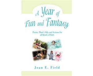 A Year of Fun and Fantasy  Poetry That's Silly and Serious for All Kinds of Kids