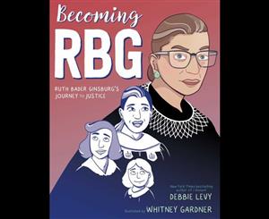 Becoming RBG  Ruth Bader Ginsburg's Journey to Justice