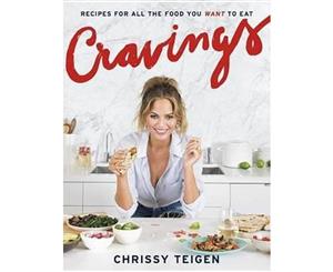 Cravings  Recipes for All the Food You Want to Eat A Cookbook