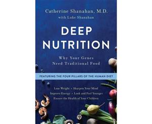 Deep Nutrition  Why Your Genes Need Traditional Food