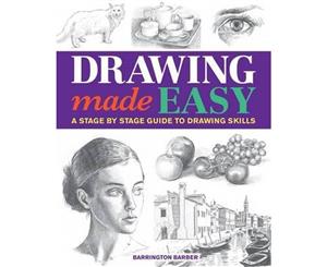 Drawing Made Easy  A Stage by Stage Guide to Drawing Skills