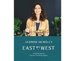 East by West  Simple Recipes for Ultimate Mind-Body Balance