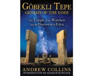 Gobekli Tepe  Genesis of the Gods The Temple of the Watchers and the Discovery of Eden