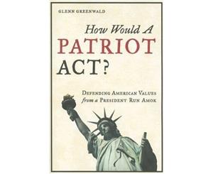 How Would a Patriot Act Defending American Values from a President Run Amok