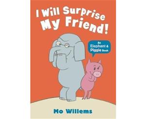 I Will Surprise My Friend!  Elephant and Piggie