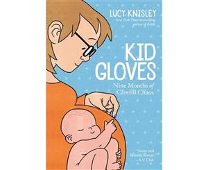 Kid Gloves  Nine Months of Careful Chaos