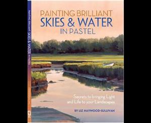 Painting Brilliant Skies & Water in Pastel  Secrets to bringing light and life to your landscapes