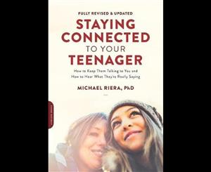 Staying Connected to Your Teenager (Revised Edition)  How to Keep Them Talking to You and How to Hear What They're Really Saying