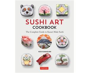 Sushi Art Cookbook  The Complete Guide to Kazari Maki Sushi