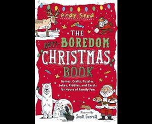 The Anti-boredom Christmas Book  Games Crafts Puzzles Jokes Riddles and Carols for Hours of Family Fun