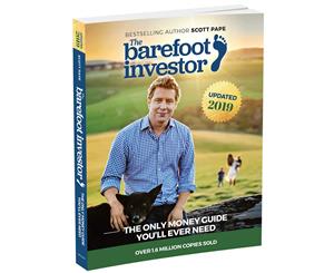 The Barefoot Investor 2019 Edition The Only Money Guide You'll Ever Need by Scott Pape