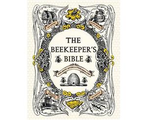 The Beekeeper's Bible  Bees Honey Recipes & Other Home Uses