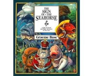 The Sign of the Seahorse  A Tale of Greed and High Adventure in Two Acts