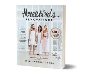 Three Birds Renovations Book by Erin Cayless Bonnie Hindmarsh & Lana Taylor