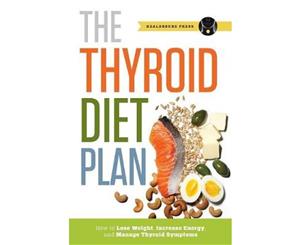 Thyroid Diet Plan  How to Lose Weight Increase Energy and Manage Thyroid Symptoms