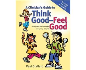 A Clinician's Guide to Think Good-Feel Good  Using CBT with Children and Young People