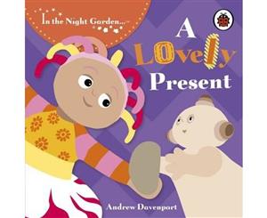 A Lovely Present  In the Night Garden Series  Book118